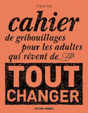 Cahier de gribouillages pour les adultes qui rêvent de tout changer